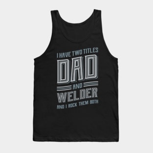 I have Two Titles Dad and Welder Tank Top